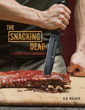 Hardcover The Snacking Dead: A Parody in a Cookbook Book