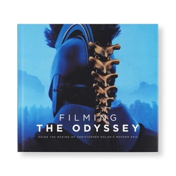 Hardcover Filming the Odyssey: Inside the Making of Christopher Nolan's Modern Epic Book