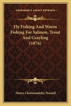 Paperback Fly Fishing And Worm Fishing For Salmon, Trout And Grayling (1876) Book