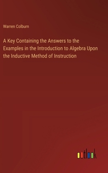 Hardcover A Key Containing the Answers to the Examples in the Introduction to Algebra Upon the Inductive Method of Instruction Book