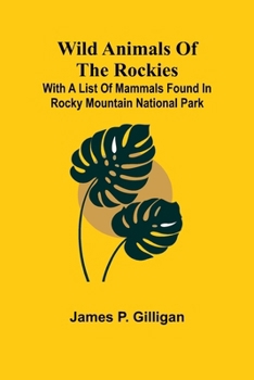 Paperback Wild Animals of the Rockies With a List of Mammals found in Rocky Mountain National Park Book