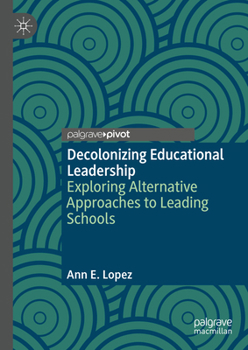 Hardcover Decolonizing Educational Leadership: Exploring Alternative Approaches to Leading Schools Book