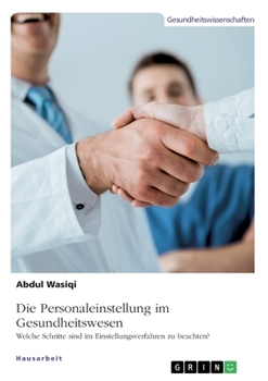 Paperback Die Personaleinstellung im Gesundheitswesen: Welche Schritte sind im Einstellungsverfahren zu beachten? [German] Book