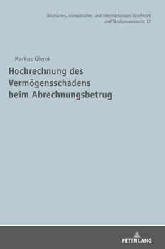 Hochrechnung des Vermögensschadens beim Abrechnungsbetrug (Deutsches, Europaeisches Und Internationales Strafrecht Und Strafprozessrecht, 17)