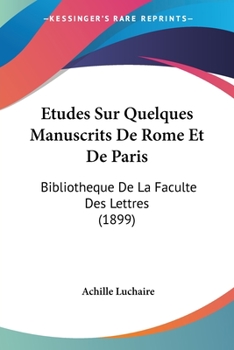 Paperback Etudes Sur Quelques Manuscrits De Rome Et De Paris: Bibliotheque De La Faculte Des Lettres (1899) [French] Book