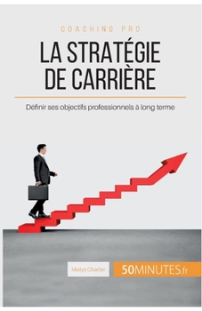 Paperback La stratégie de carrière: Définir ses objectifs professionnels à long terme [French] Book