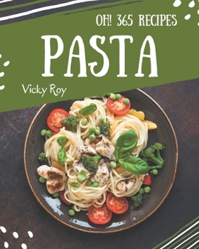Paperback Oh! 365 Pasta Recipes: A Pasta Cookbook that Novice can Cook Book