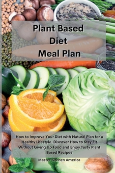 Paperback Planet Based Diet Meal Plan: How to Improve Your Diet with Natural Plan for a Healthy Lifestyle. Discover How to Stay Fit Without Giving Up Food an Book