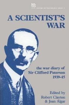 Hardcover A Scientist's War: The War Diary of Sir Clifford Paterson, 1939-45 Book