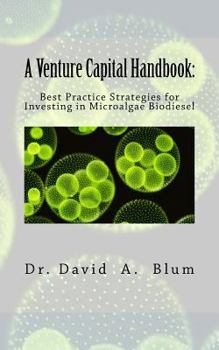 Paperback A Venture Capital Handbook: : Best Practice Strategies for Investing in Microalgae Biodiesel Book