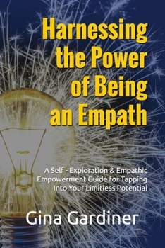 Paperback Harnessing the Power of Being an Empath: A Self-Exploration & Empathic Empowerment Guide for Tapping Into Your Limitless Potential Book