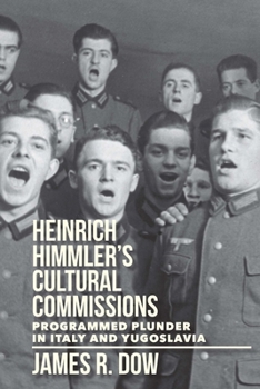 Hardcover Heinrich Himmler's Cultural Commissions: Programmed Plunder in Italy and Yugoslavia Book