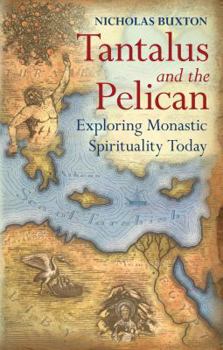 Paperback Tantalus and the Pelican: Exploring Monastic Spirituality Today Book