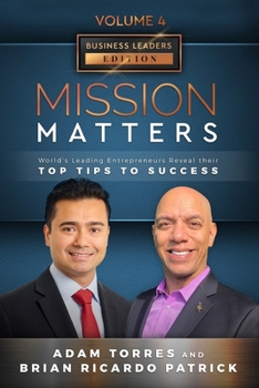 Paperback Mission Matters: World's Leading Entrepreneurs Reveal Their Top Tips To Success (Business Leaders Vol.4 - Edition 11) Book