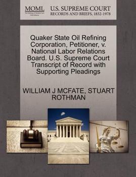 Quaker State Oil Refining Corporation, Petitioner, v. National Labor Relations Board. U.S. Supreme Court Transcript of Record with Supporting Pleadings
