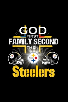 Paperback God First Family Second Then Pittsburgh-Steeler: Blank Lined Notebook Journal for Work, School, Office - 6x9 110 page Book