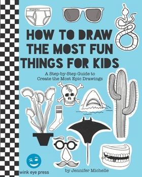 Paperback How to Draw the Most Fun Things for Kids: A Step-by-Step Guide to Create the Most Epic Drawings Book