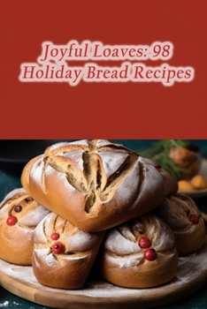 Paperback Joyful Loaves: 98 Holiday Bread Recipes Book