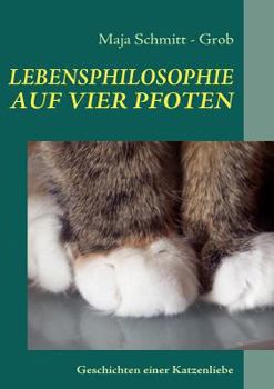 Paperback Lebensphilosophie Auf Vier Pfoten: Geschichten einer Katzenliebe [German] Book