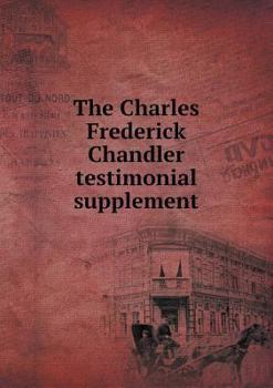Paperback The Charles Frederick Chandler testimonial supplement Book