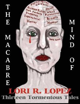Paperback The Macabre Mind of Lori R. Lopez: Thirteen Tormentous Tales Book