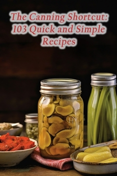 Paperback The Canning Shortcut: 103 Quick and Simple Recipes Book