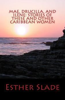 Paperback Mae, Drucilla, and Ilene: Stories of These and Other Caribbean Women Book