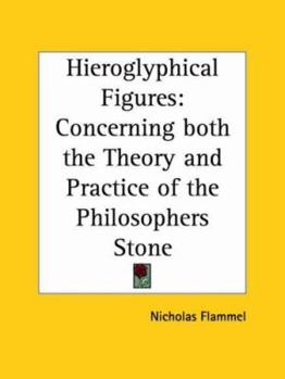 Paperback Hieroglyphical Figures: Concerning Both the Theory and Practice of the Philosophers Stone Book