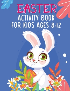 Paperback Easter Activity Book For Kids Ages 8-12: The Great Biggest Easter Activity Book For Teens Boys And Girls With Coloring Pages, Dot To Dot, Dot Markers, Book