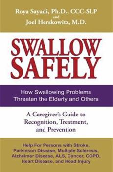 Paperback Swallow Safely. How Swallowing Problems Threaten the Elderly and Others. A Caregiver's Guide Dysphagia: Recognition, Treatment, and Prevention (Second Edition) Book