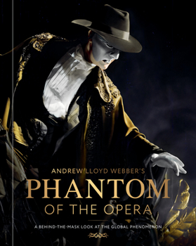 Hardcover Andrew Lloyd Webber's Phantom of the Opera: A Behind-The-Mask Look at the Global Phenomenon Book