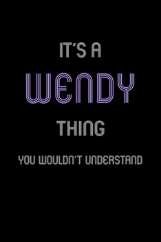 It's A Wendy Thing, You Wouldn't Understand: Personalized Notebook Journal With Name Blank Lined Customized Diary Logbook Gifts