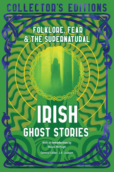 Irish Ghost Stories: Folklore, Fear & The Supernatural (Flame Tree Collector's Editions)