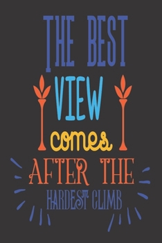The Best View Comes After The Hardest Climb: 2020 Diary, Planner, Organiser  - Week Per View - with Inspirational Motivational Quote