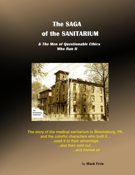 Paperback The Saga of the Sanitarium: and the men of questionable ethics who ran it Book