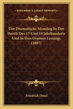 Paperback Der Dramatische Monolog In Der Poetik Des 17 Und 18 Jahrhunderts Und In Den Dramen Lessings (1897) [German] Book