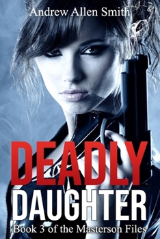 Paperback Deadly Daughter: Book 3 of the Masterson Files Book