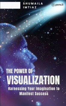 Paperback The Power of Visualization Harnessing Your Imagination to Manifest Success Book