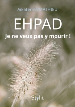 Paperback Ehpad: Je ne veux pas y mourir ! [French] Book