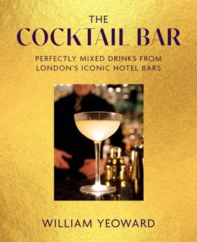 Hardcover The Cocktail Bar: Perfectly Mixed Drinks from London's Iconic Hotel Bars Book