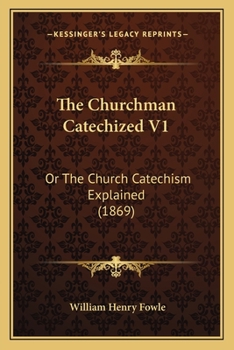 Paperback The Churchman Catechized V1: Or The Church Catechism Explained (1869) Book