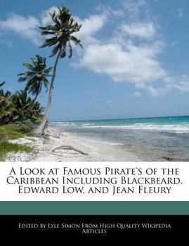 Paperback A Look at Famous Pirate's of the Caribbean Including Blackbeard, Edward Low, and Jean Fleury Book