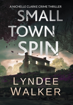 Hardcover Small Town Spin: A Nichelle Clarke Crime Thriller Book