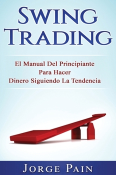 Hardcover Swing Trading: El Manual Del Principiante Para Hacer Dinero Siguiendo La Tendencia [Spanish] Book