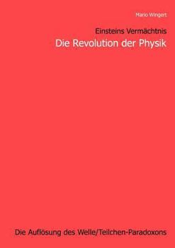 Paperback Einsteins Vermächtnis: Die Revolution der Physik: Die Auflösung des Welle/Teilchen - Paradoxons [German] Book