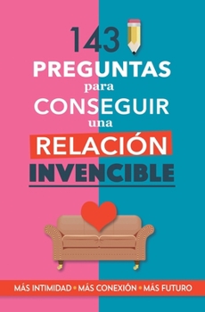 Paperback 143 preguntas para conseguir una relación invencible: Un libro para parejas que transformará vuestra relación. Terapia de pareja a través de preguntas [Spanish] Book