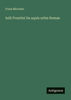 Iulii Frontini De aquis urbis Romae (German Edition)