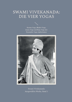 Paperback Die Vier Yogas: Karma-Yoga, Bhakti-Yoga, Jnana-Yoga und Raja-Yoga mit Patanjalis Yoga-Aphorismen [German] Book