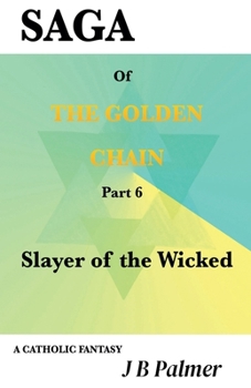 Slayer of the Wicked (Saga of the Golden Chain)