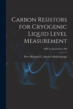 Paperback Carbon Resistors for Cryogenic Liquid Level Measurement; NBS Technical Note 200 Book